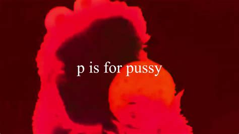 p is for pussy|Sex